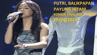 PUTRI, BALIKPAPAN - PAYUNG HITAM ( KONSER FINAL TOP 4 SHOW ) 27/04/2017