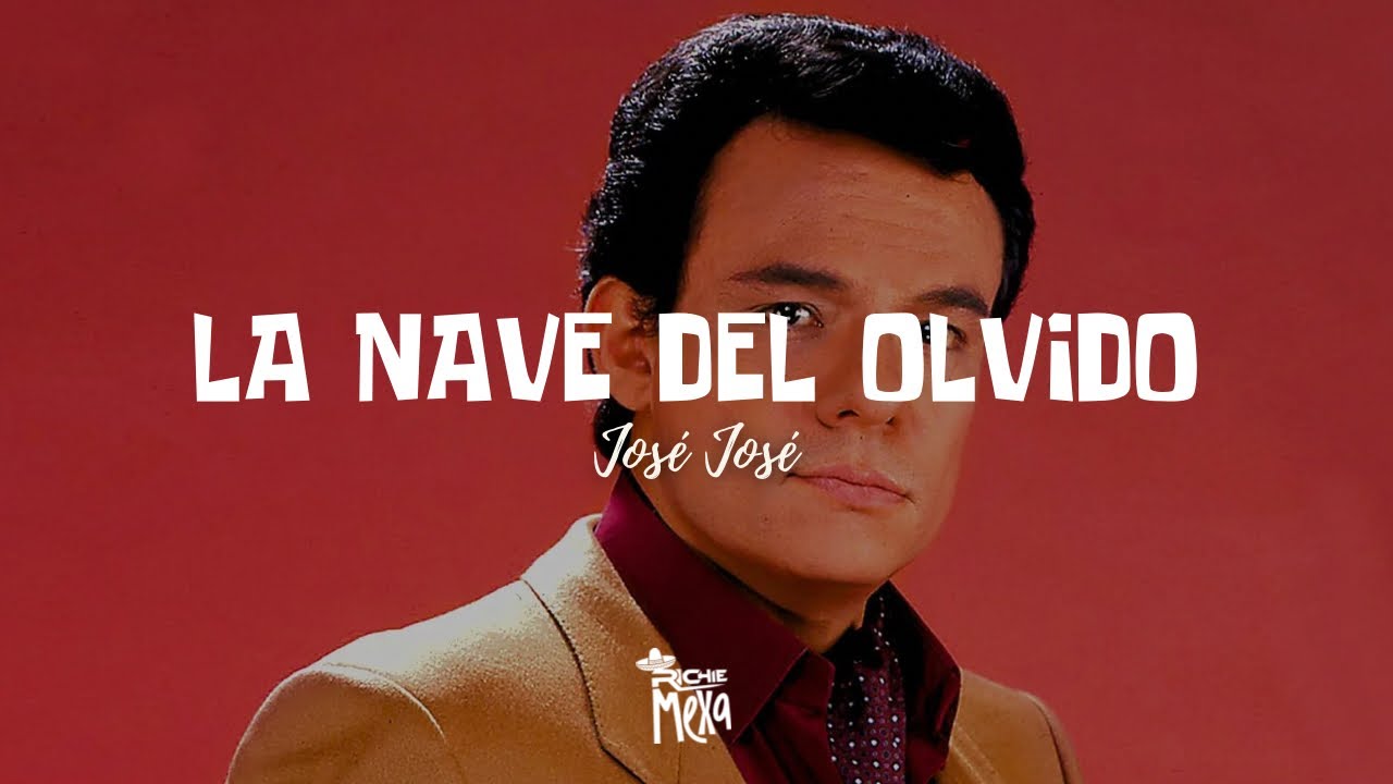José José — La Nave Del Olvido (Letra/Lyrics)