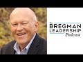 Ken Blanchard - Servant Leadership In Action - Bregman Leadership Podcast