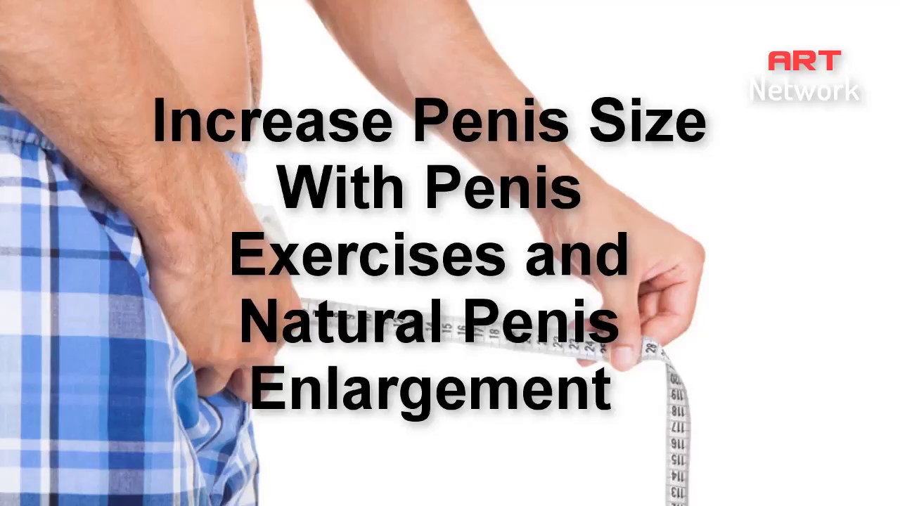 How to increase penis size naturally and home remedies exercise