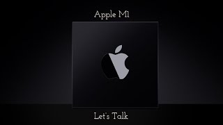 Apple M1: Let's Talk