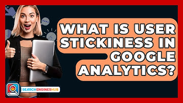 What Is User Stickiness In Google Analytics? - SearchEnginesHub.com