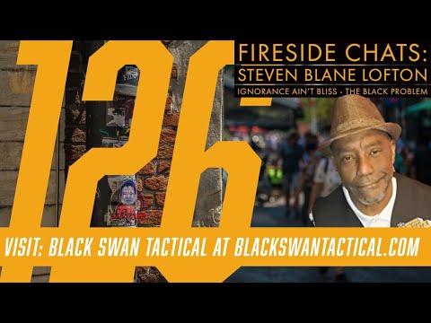 Fireside Chats 126: Steven Blane Lofton - Author of Ignorance Ain’t Bliss - The Black Problem