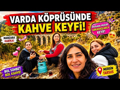 VARDA KÖPRÜSÜNDE KAHVE KEYFİ