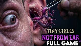 Tiny Chills: Not From Ear | DISTURBING Ear Cleaning Full Gameplay 😱