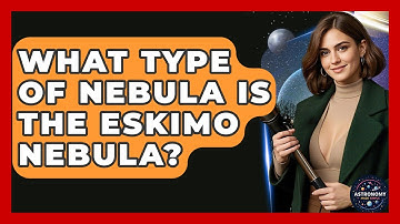 What Type Of Nebula Is The Eskimo Nebula? - Astronomy Made Simple