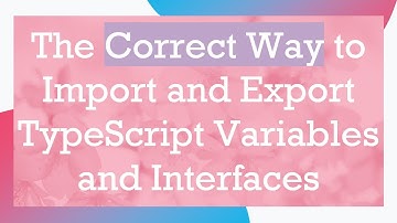 The Correct Way to Import and Export TypeScript Variables and Interfaces