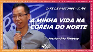 UMA HISTÓRIA ORDINÁRIA | Missionário Timothy Cho - Café de Pastores (10/05)
