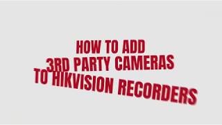 how to add 3rd party cameras to hikvision nvr