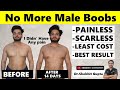 No more man boobs  painless  scarless  lowest cost  best result