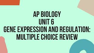 Unit 6, Gene Expression and Regulation: Multiple Choice Review (Part 1)