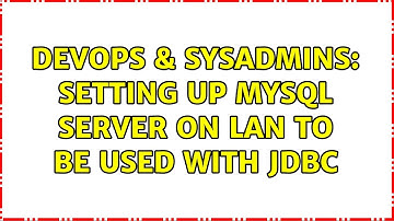 DevOps & SysAdmins: Setting up MySQL server on LAN to be used with JDBC