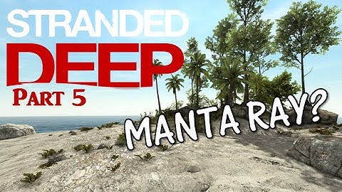 Stranded Deep - Part 5 - AkaGame