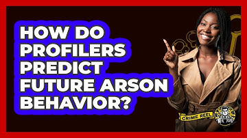 How Do Profilers Predict Future Arson Behavior? - The Crime Reel