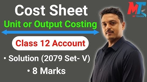 Cost Sheet | Unit or Output Costing |  Class 12 | 2079 Set -V Solution.