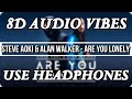 8D AUDIO Steve Aoki Alan Walker Are You Lonely 8D AUDIO Steve Aoki Alan Walker Are You Lonely