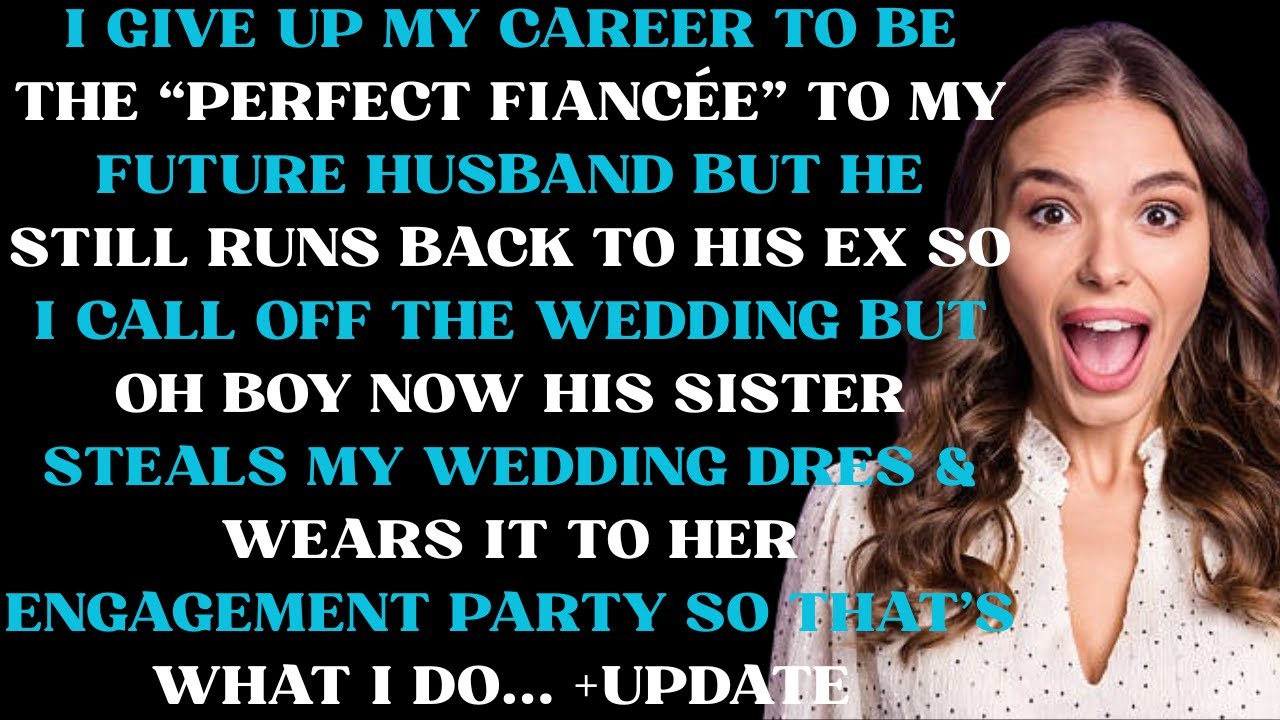I gave up my career to be the “perfect fiancée” to my future husband but he still runs back to his