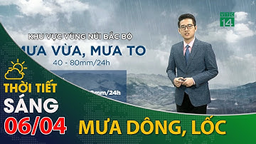 Thời tiết hôm nay 06/04/2021: Vùng núi Bắc Bộ vẫn tiếp tục có mưa vừa và dông| VTC14