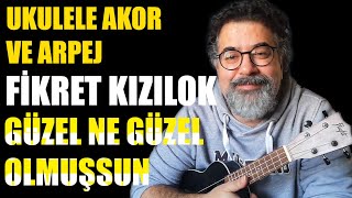 Fikret Kızılok Güzel Ne Güzel Olmuşsun Ukulele Akorları Ve Arpej Bilgisi
