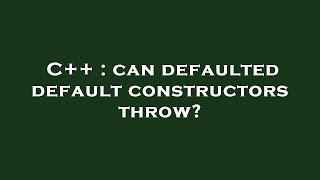 C++ : can defaulted default constructors throw?