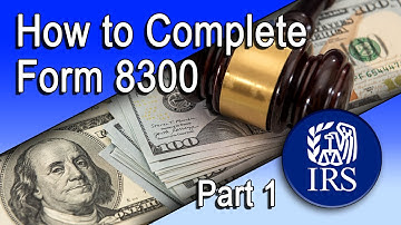 How to Complete Form 8300 – Part I