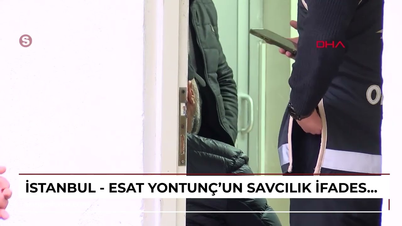 İstanbul - Esat Yontunç’un savcılık ifadesi ortaya çıktı / Arşiv eklendi