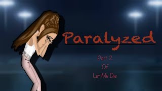 Paralyzed -  Msp | PART 2 OF LET ME DIE |