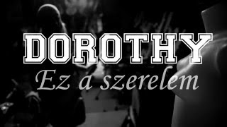 Video thumbnail of "DOROTHY  - Ez a szerelem (Official lyric video)"