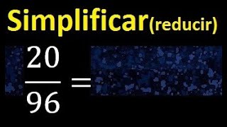 Simplificar 2096 Simplificado, Reducir Fracciones A Su Minima Expresion Simple Irreducible