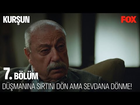 Düşmanına sırtını dön ama sevdana dönme! Kurşun 7. Bölüm