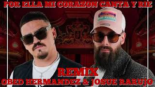 JOSUE RARUJO & OBED HNDZ - POR ELLA MI CORAZON CANTA Y RIE - REMIX DJ SALSERO