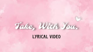 Take, With You.
