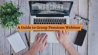 A Guide to Group Pensions Webinar