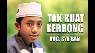 ' Terbaru ' Tak Kuat Kerrong Voc. Sya'ban | Syubbanul Muslimin | Full Lirik