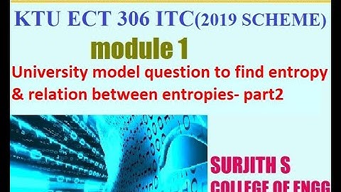 KTU ECT 306 ITC University model question to find entropy & relation between entropies module1 part2