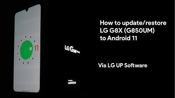 How to update LG G8x to Android 11 via LG UP (G850UM)