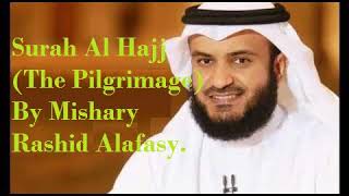Beautiful Recitation Surah Al Hajj (The Pilgrimage) By Mishary Rashid Alafasy. Quran : 22
