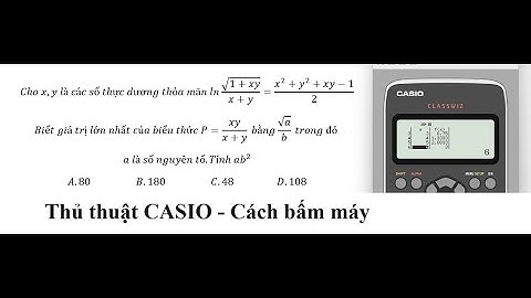 Thủ thuật CASIO: Cho x,y là các số thực dương thỏa mãn ln √(1+xy)/(x+y)=(x^2+y^2+xy-1)/2
