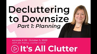 It's All Clutter #39: Decluttering to Downsize (Part 1)