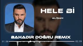 Alişan - Hele Bi Elimi Eline Al ( Bahadır Doğru Remix ) Yüzünü Güldürür Bu Aşk