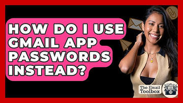 How Do I Use Gmail App Passwords Instead? - TheEmailToolbox.com