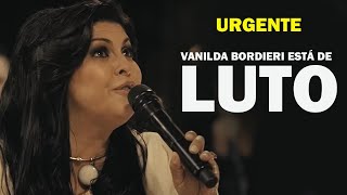 URGENTE: CANTORA VANILDA BORDIERI, COMUNICADO ACABA DE SER FEITO NAS REDES SOCIAIS.