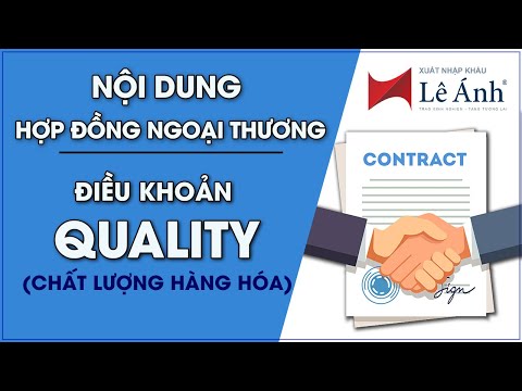 Học Xuất Nhập Khẩu – Nội Dung Hợp Đồng Ngoại Thương | Điều Khoản Quality | Xuất Nhập Khẩu Lê Ánh