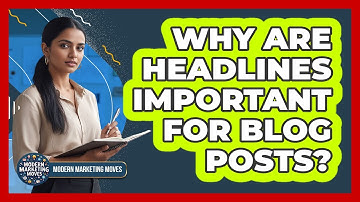 Why Are Headlines Important For Blog Posts?
