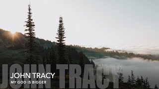 My God Is Bigger - A John Tracy Original