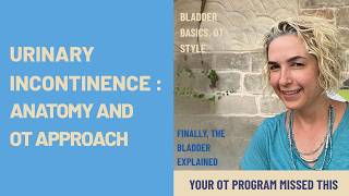 Urinary Incontinence OT Treatment: Anatomy and Approach