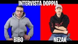 INTERVISTA DOPPIA| Bibo vs Nezak [Speciale]