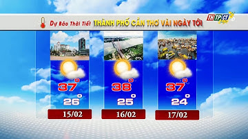 Dự báo thời tiết TPCT 14/2/2024 | THTPCT