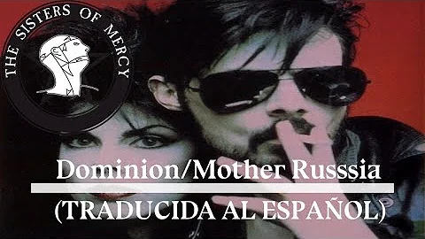 The Sisters Of Mercy - Dominion/Mother Russia - TRADUCIDA -