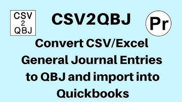 Convert CSV/Excel General Journal Entries to QBJ and import into Quickbooks